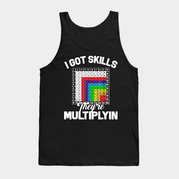 I Got Skills Theyre Multiplyin Math Teacher Pun Tank Top by FONSbually